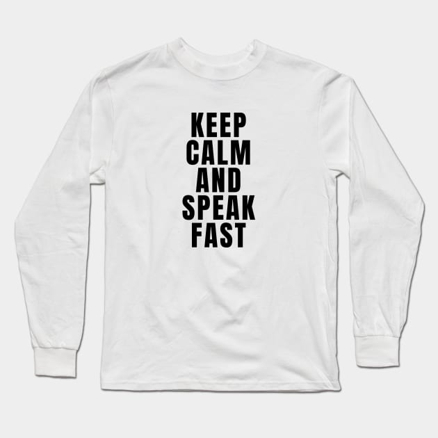 Keep Calm And Speak Fast Long Sleeve T-Shirt by Textee Store